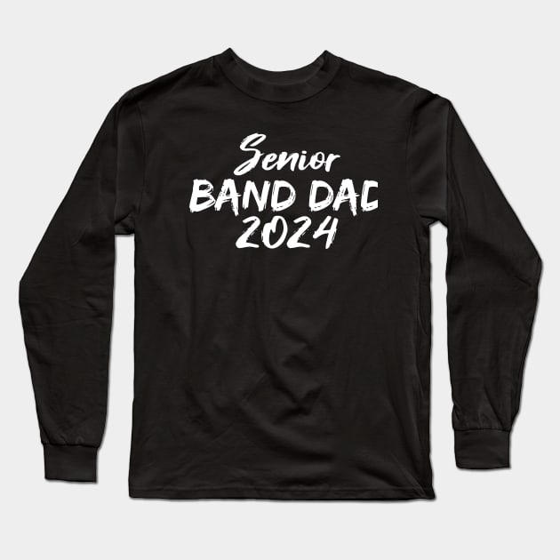 Senior Band Dad 2024 Marching Band Parent Class of 2024 Long Sleeve T-Shirt by Giftyshoop